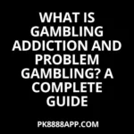 What Is Gambling Addiction and Problem Gambling A Complete Guide