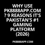 Why Use PK8888app.com 9 Reasons It's Pakistan's #1 Gaming Platform (2026)